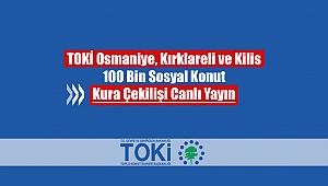 TOKİ Osmaniye, Kırklareli ve Kilis kura çekilişi canlı yayını! TOKİ 100 Bin Sosyal Konut kura sonuçları