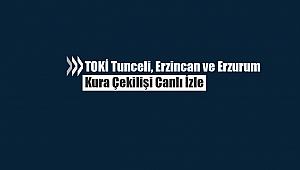 TOKİ Tuncel, Erzincan ve Erzurum kura çekilişi canlı yayını kura sonuçları isim listesi (100 Bin sosyal konut)