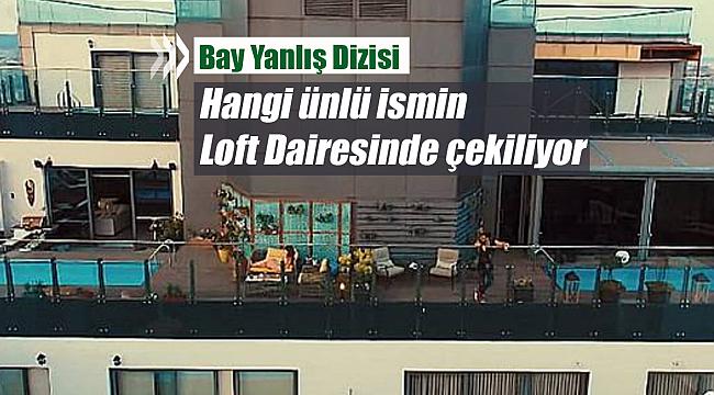 Bay Yanlış çekimleri yapılan Loft evin sahibi kim?