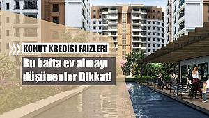 Hafta içi ev alacaklar Dikkat! işte banka banka konut kredisi faiz oranları