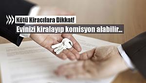 Kötü kiracıya dikkat! Evinizi kiralayıp komisyon alabilir...