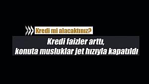 Kredi faizler arttı, konuta musluklar jet hızıyla kapatıldı