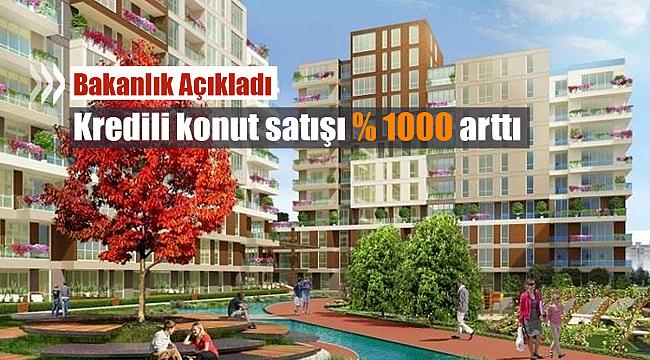 Kredili konut satışı yüzde 1000 arttı