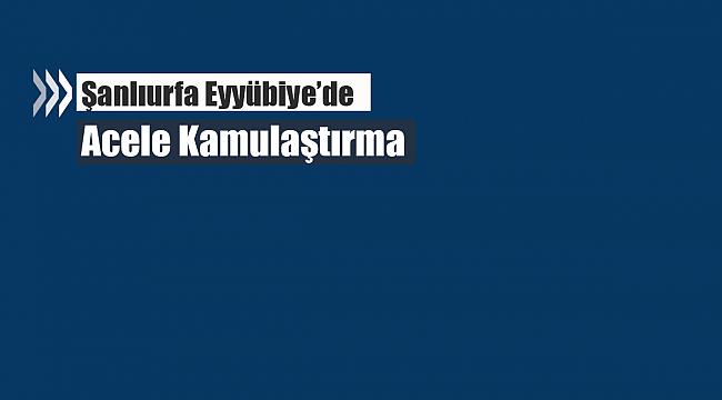 Şanlıurfa Eyyübiye'de kamulaştırma