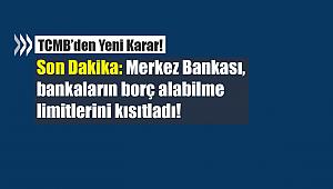 Son Dakika: Merkez Bankası, bankaların borç alabilme limitlerini kısıtladı