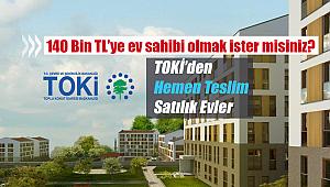 TOKİ 140 Bin TL'den hemen teslim ev satıyor