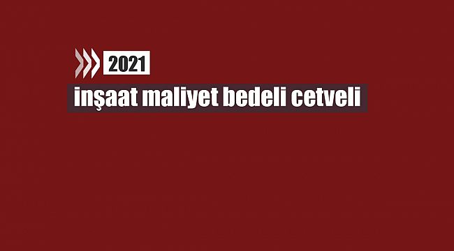 Emlak vergisi genel tebliği: 2021 inşaat maliyet bedeli cetveli
