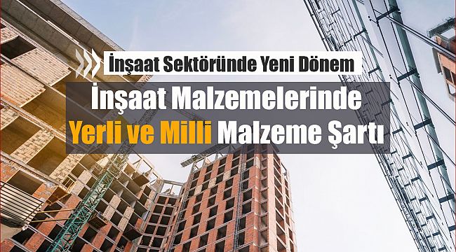 İnşaatta yerli malzeme şartı!