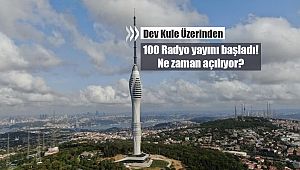 İstanbul'da simge kule Çamlıca TV-Radyo Kulesi üzerinden 100 Radyo yayını başladı