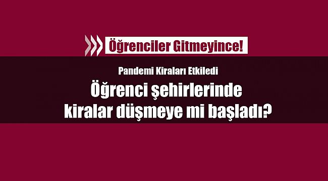 Öğrenci şehirlerinde kiralar düşmeye mi başladı?