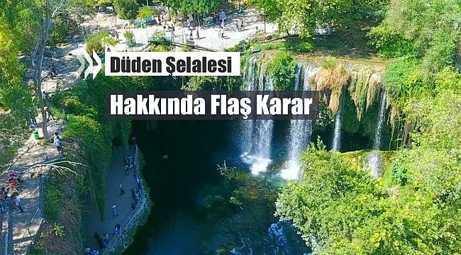 Son Dakika: Antalya Düden Şelalesi kararı