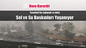 Son Dakika: İstanbul'da aniden bastıran sağanak yağmur ve dolu sel ve su baskınlarına neden oldu!