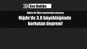 Son Depremler: Niğde'de 3.8 büyüklüğünde korkutan deprem!