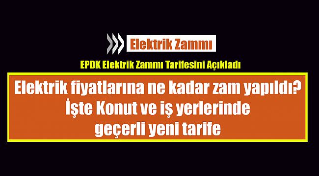 Elektrik fiyatlarına ne kadar zam yapıldı? İşte Konut ve iş yerlerinde geçerli yeni tarife