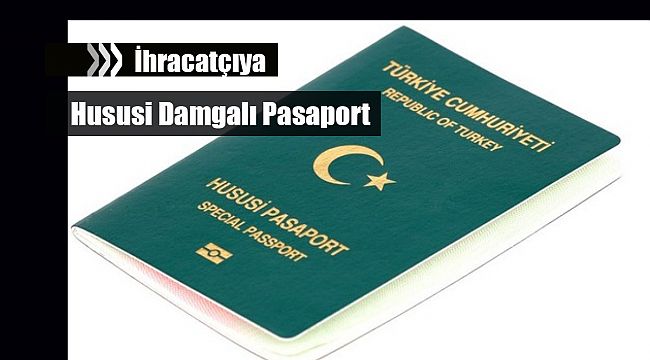 İhracat yapana hususi damgalı pasaport