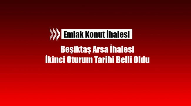 İstanbul Beşiktaş'ta ihaleye çıkan Emlak Konut ikinci ihale tarihini açıkladı