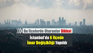 İstanbul'da 6 ilçede imar değişikliği