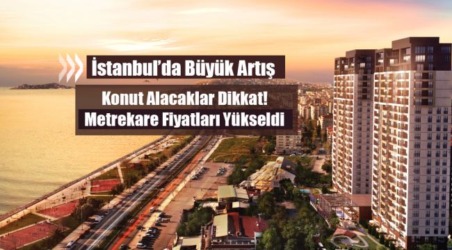 İstanbul'da konut metrekare ortalaması ne kadar oldu? Ev'de birim fiyatlar arttı...