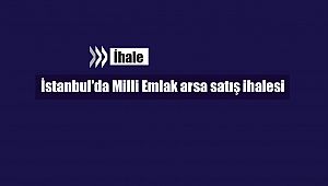İstanbul'da Milli Emlak arsa satış ihalesi