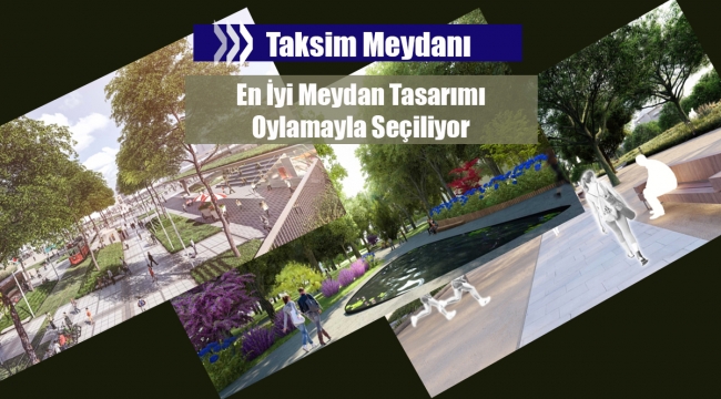İstanbul'da Taksim Meydanı oylaması! Hangi projeye, nasıl oy verilir?
