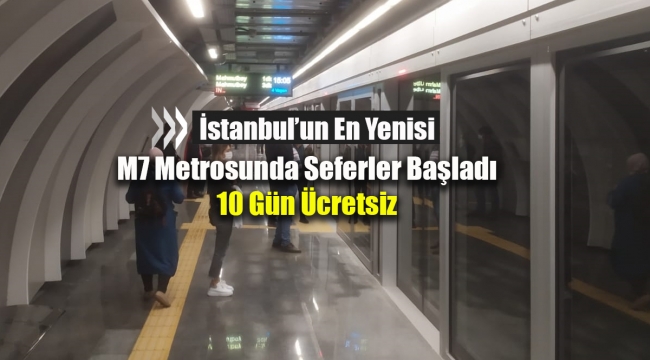 İstanbul'un en yeni metro hattı M7 metrosu açıldı! Mecidiyeköy-Mahmutbey arası 15 istasyonda seferler başladı