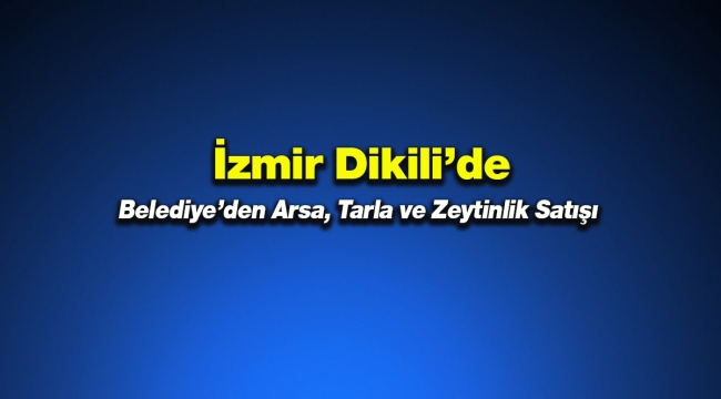 İzmir Dikili'de arsa, zeytinlik ve tarla satışı