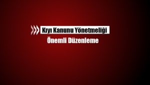 Kıyı Kanununun Uygulanması kapsamında yeni yönetmelik düzenlemesi