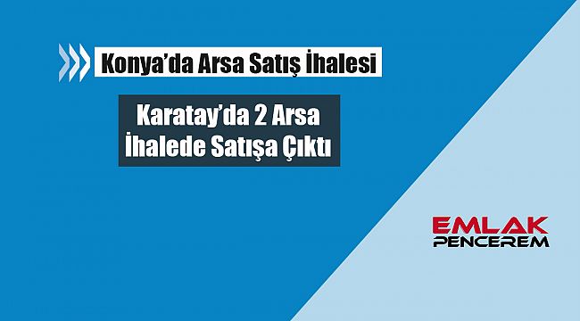 Konya Karatay'da Büyükşehir'den arsa satışı için ihale