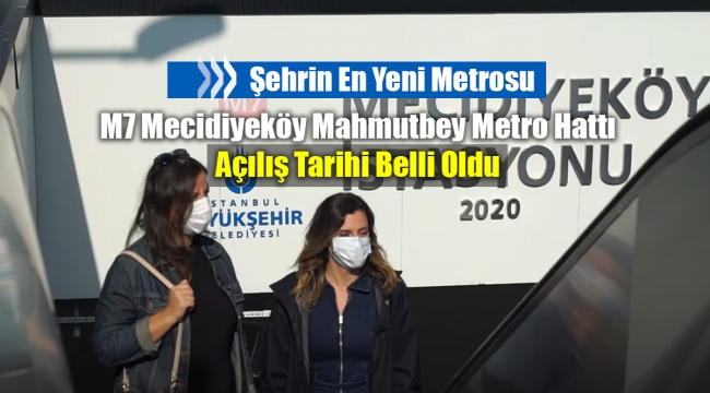 Megaşehir İstanbul'un en yeni metro hattı açılıyor! M7 Mecidiyeköy Mahmutbey Metro Hattı açılış tarihi açıklandı...
