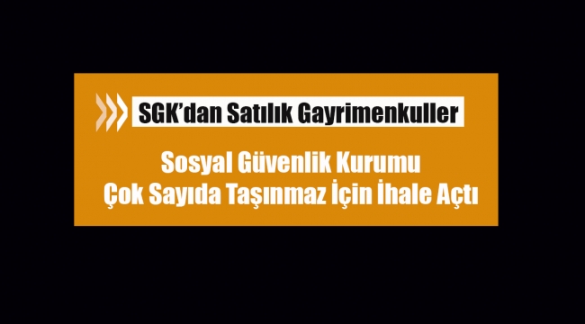 SGK çok sayıda gayrimenkul için satış kararı aldı! İstanbul, Ankara, İzmir, Erzurum, Adana ve çok sayıda ilde emlak satışı yapılacak