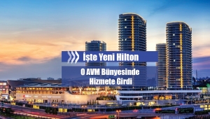 Yeni Hilton Mall of İstanbul'da hizmete girdi