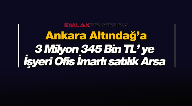 Ankara Altındağ'da işyeri ve ofis imarlı arsa 3 Milyon 345 Bin TL'ye ihalede satılacak