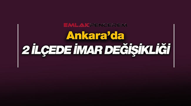 Ankara'da 2 ilçede imar değişikliği askıya çıktı