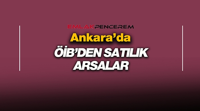 Ankara'da Özelleştirme İdaresi'nden satılık 7 arsa için ihale tarihi değiştirildi