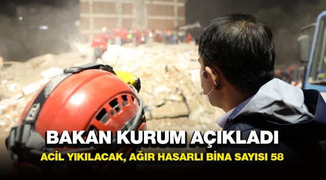 Bakan Kurum açıkladı: 'acil yıkılacak, ağır hasarlı ve yıkık bina sayısı 58'