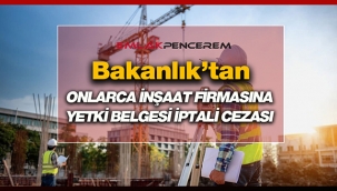 Bakanlık onlarca inşaat firması yetki belgesini iptal etti