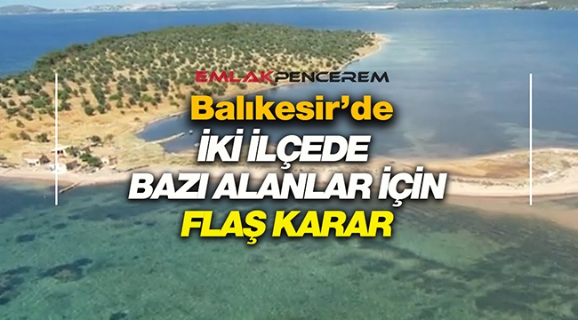 Balıkesir'de Ayvalık ve Marmara'da bazı Doğal Sit alanları için flaş karar