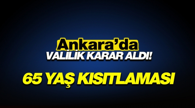Başkent Ankara'da 65 yaş üstüne yasak getirildi