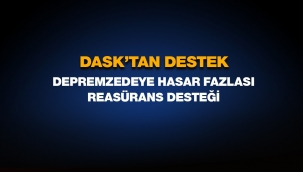 DASK'tan depremzedeye hasar fazlası Reasürans desteği