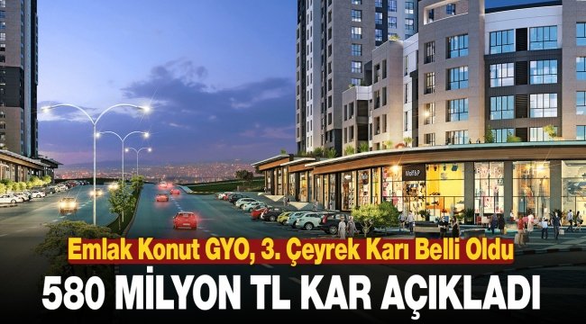 Emlak Konut GYO, 2020 üçüncü çeyrekte 580 Milyon TL kar açıkladı