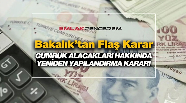 Gümrük alacakları ile alakalı yeniden yapılandırma kararı