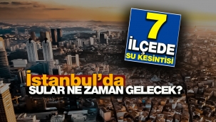 İstanbul'da o 7 ilçede su kesintisi!