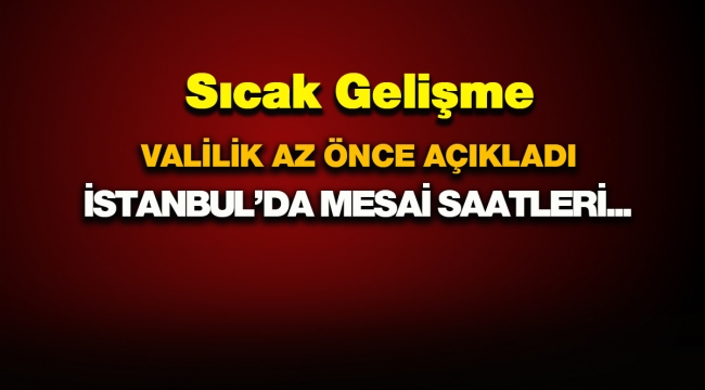 İstanbul'da Valilik yeni mesai açıklaması yaptı