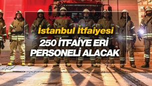 İstanbul İtfaiyesi 250 yeni personel alacak