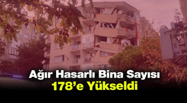 İzmir'de ağır hasarlı bina sayısı 178'e yükseldi