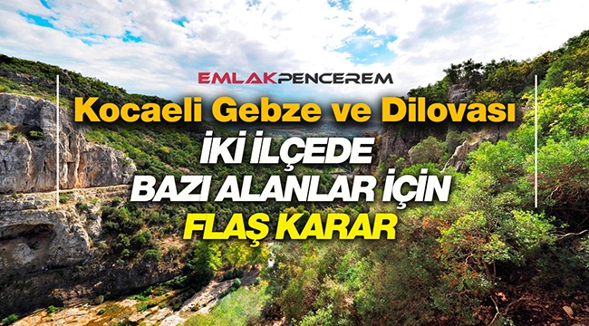 Kocaeli Gebze ve Dilovası'nda bazı alanlar için Bakanlık'tan kritik karar