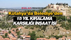 Kütahya'da Belediye'den 15 yıl kiralama karşılığı inşaat ihalesi