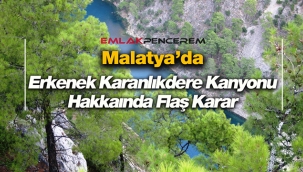 Malatya'da Erkenek Karanlıkdere Kanyonu hakkında kritik karar