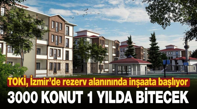 TOKİ, İzmir'de 3 Bin konutu 1 yılda tamamlayacak