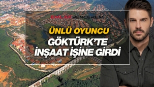 Tolgahan Sayışman, İstanbul Göktürk'te villa ve rezidans inşaa edip satacak!
